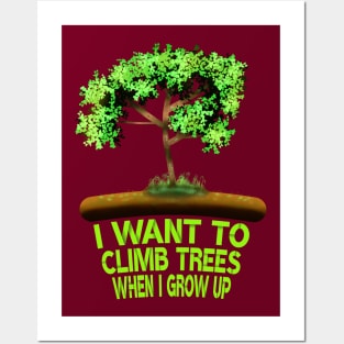 I Want To Climb Trees When I Grow Up Posters and Art